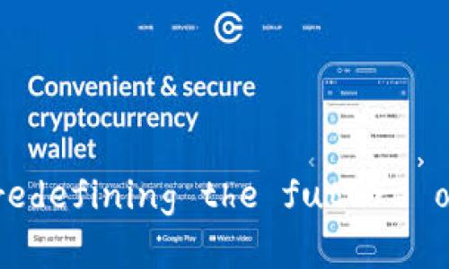 电商零售区块链： redefining the future of online shopping